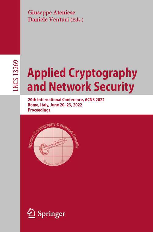 Book cover of Applied Cryptography  and Network Security: 20th International Conference, ACNS 2022, Rome, Italy, June 20–23, 2022, Proceedings (1st ed. 2022) (Lecture Notes in Computer Science #13269)