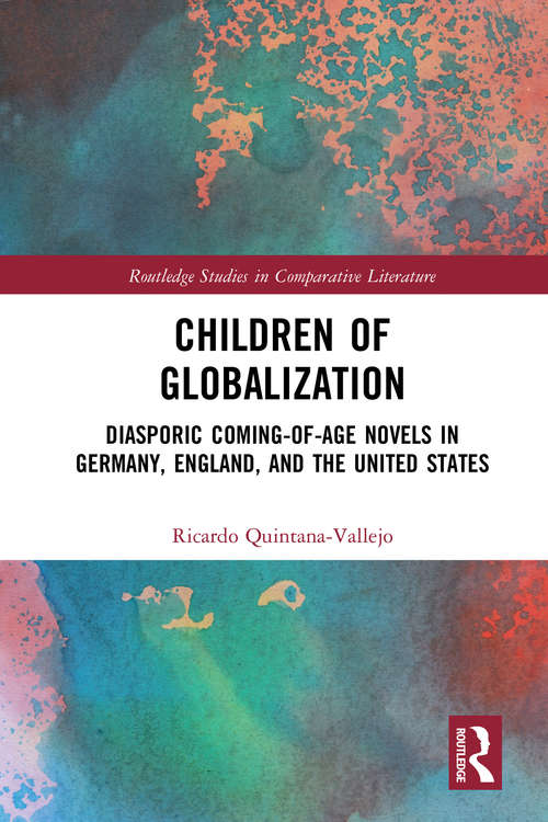 Book cover of Children of Globalization: Diasporic Coming-of-Age Novels in Germany, England, and the United States (Routledge Studies in Comparative Literature)