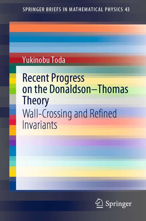 Book cover of Recent Progress on the Donaldson–Thomas Theory: Wall-Crossing and Refined Invariants (1st ed. 2021) (SpringerBriefs in Mathematical Physics #43)