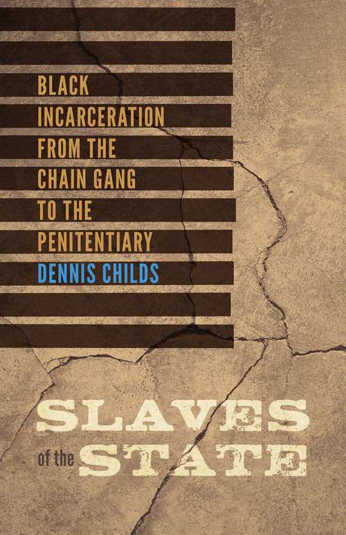 Book cover of Slaves of the State: Black Incarceration from the Chain Gang to the Penitentiary