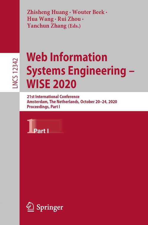 Book cover of Web Information Systems Engineering – WISE 2020: 21st International Conference, Amsterdam, The Netherlands, October 20–24, 2020, Proceedings, Part I (1st ed. 2020) (Lecture Notes in Computer Science #12342)