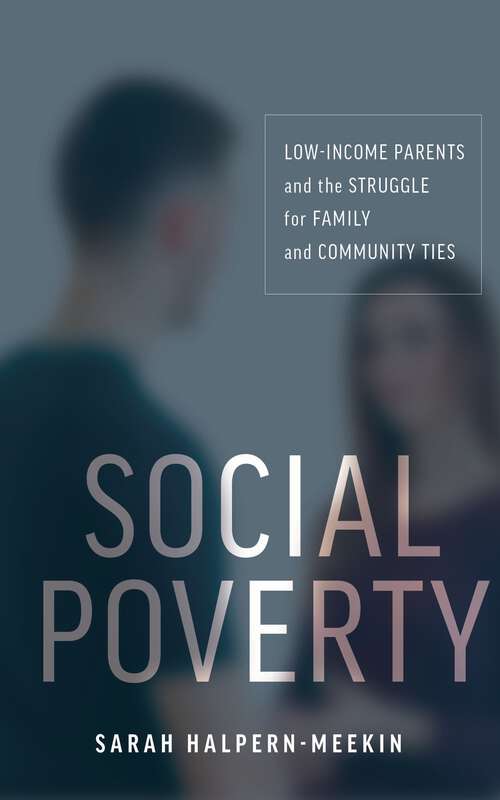 Book cover of Social Poverty: Low-Income Parents and the Struggle for Family and Community Ties