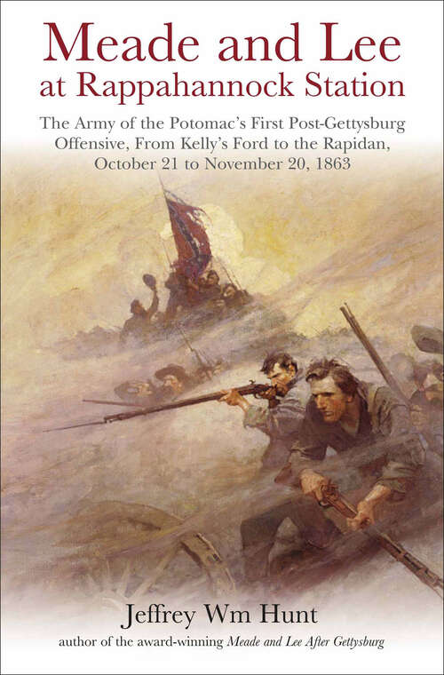Book cover of Meade and Lee at Rappahannock Station: The Army of the Potomac's First Post-Gettysburg Offensive, From Kelly's Ford to the Rapidan, October 21 to November 20, 1863