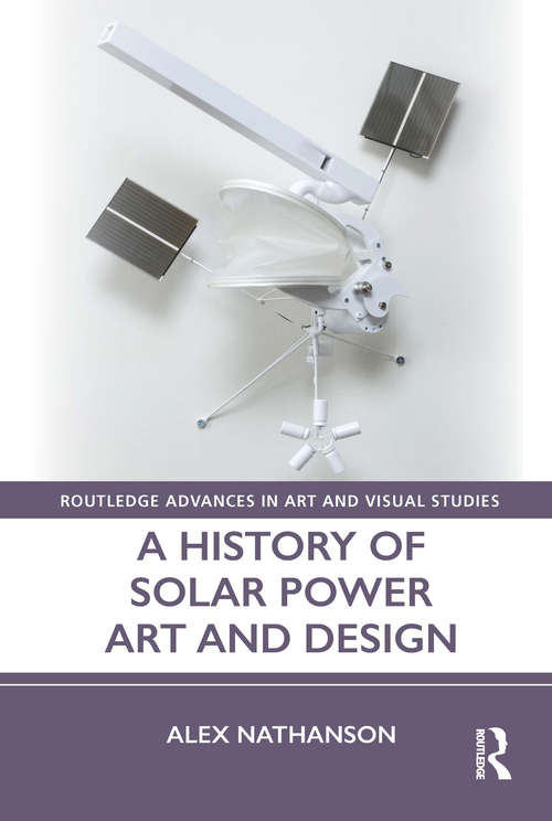 Book cover of A History of Solar Power Art and Design (Routledge Advances in Art and Visual Studies)