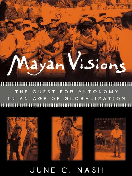 Book cover of Mayan Visions: The Quest for Autonomy in an Age of Globalization