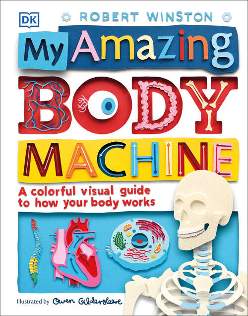 Book cover of My Amazing Body Machine: A Colorful Visual Guide to How Your Body Works