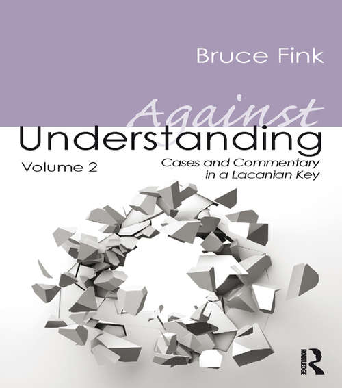 Book cover of Against Understanding, Volume 2: Cases and Commentary in a Lacanian Key