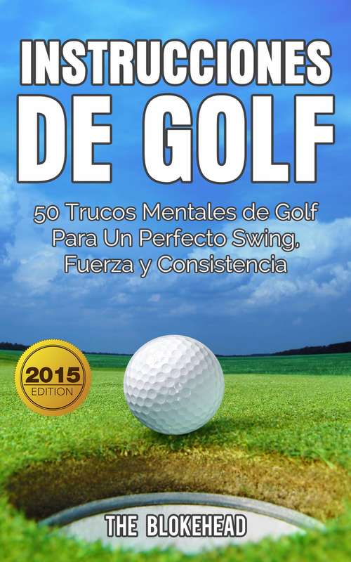 Book cover of Instrucciones de Golf 50 Trucos Mentales de Golf Para Un Perfecto Swing, Fuerza y Consistencia