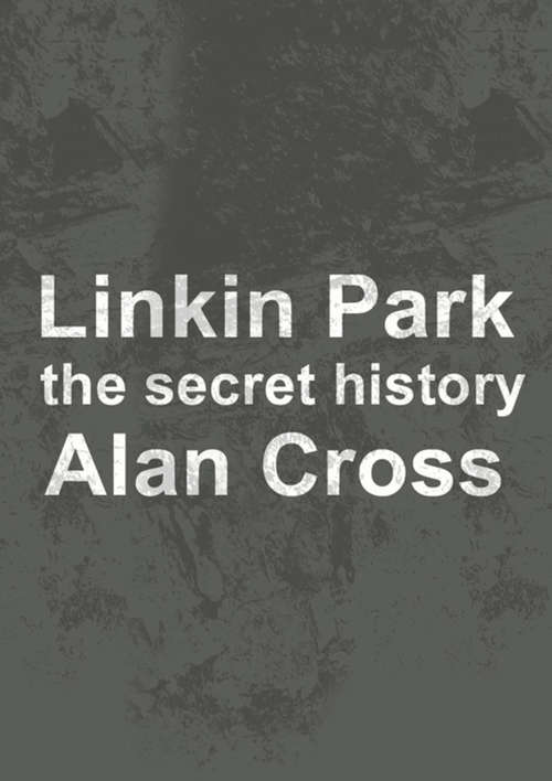 Book cover of Linkin Park: The Secret History (The\secret History Of Rock Ser.)