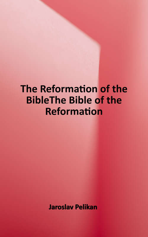 Book cover of The Reformation of the Bible/The Bible of the Reformation