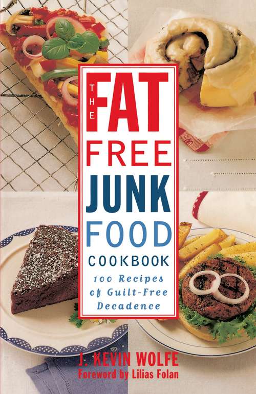 Book cover of The Fat-Free Junk Food Cookbook: 100 Recipes of Guilt-Free Decadence