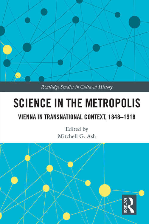 Book cover of Science in the Metropolis: Vienna in Transnational Context, 1848–1918 (Routledge Studies in Cultural History #96)