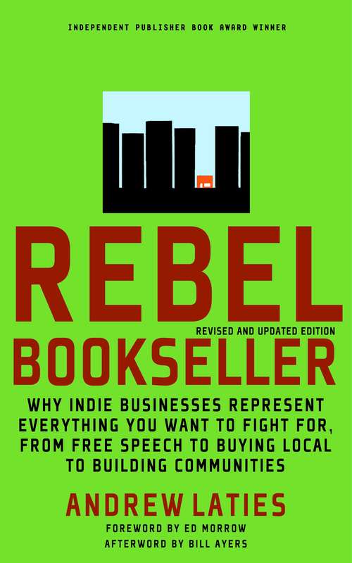 Book cover of Rebel Bookseller (Second Edition): Why Indie Bookstores Represent Everything You Want to Fight for from Free Speech to Buying Local to Building Communities