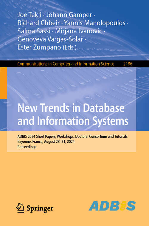 Book cover of New Trends in Database and Information Systems: ADBIS 2024 Short Papers, Workshops, Doctoral Consortium and Tutorials, Bayonne, France, August 28–31, 2024, Proceedings (Communications in Computer and Information Science #2186)