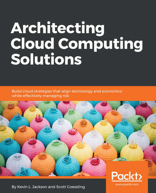 Book cover of Architecting Cloud Computing Solutions: Build cloud strategies that align technology and economics while effectively managing risk