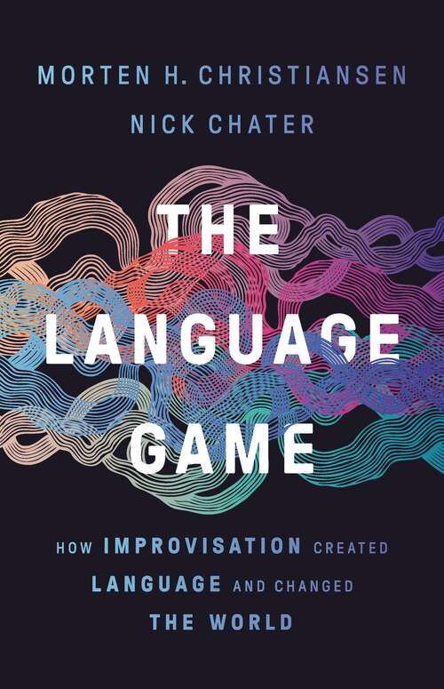 Book cover of The Language Game: How Improvisation Created Language and Changed the World