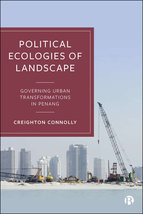 Book cover of Political Ecologies of Landscape: Governing Urban Transformations in Penang