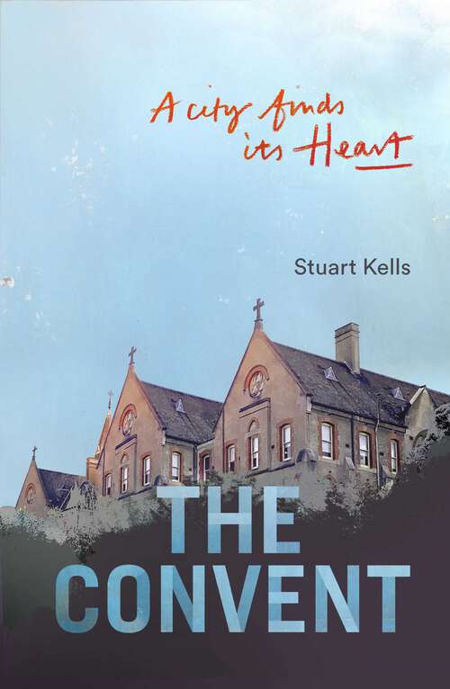 Book cover of Convent: A City finds its Heart