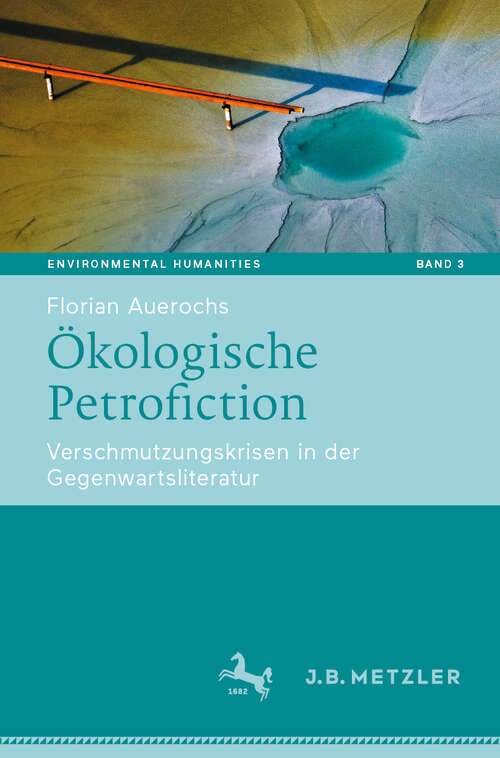 Book cover of Ökologische Petrofiction: Verschmutzungskrisen in der Gegenwartsliteratur (Environmental Humanities #3)