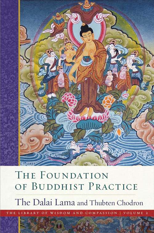 Book cover of The Foundation of Buddhist Practice (The Library of Wisdom and Compassion #1)
