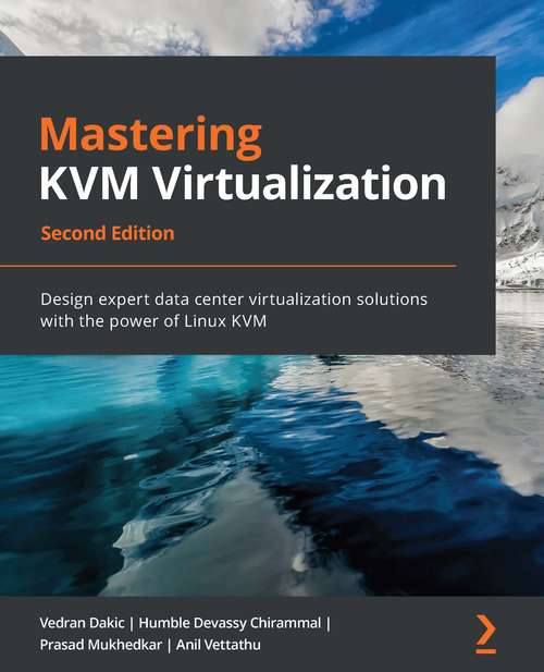 Book cover of Mastering KVM Virtualization: Design expert data center virtualization solutions with the power of Linux KVM, 2nd Edition (Second Edition)