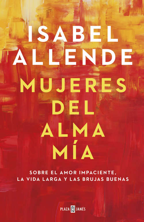 Book cover of Mujeres del alma mía: Sobre el amor impaciente, la vida larga y las brujas buenas