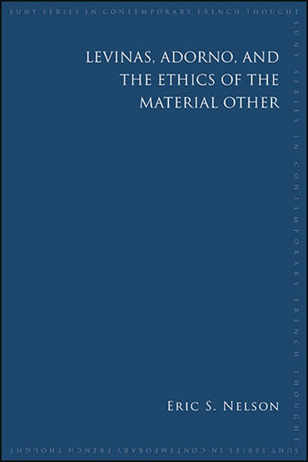 Book cover of Levinas, Adorno, and the Ethics of the Material Other (SUNY series in Contemporary French Thought)