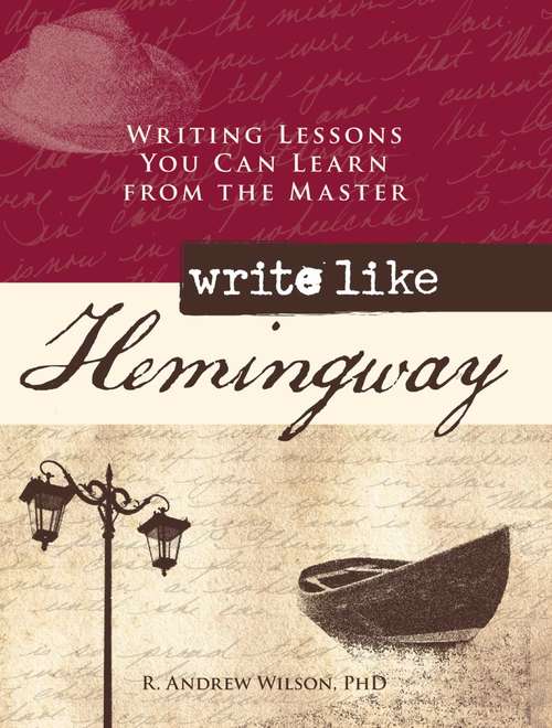 Book cover of Write Like Hemingway: Writing Lessons You Can Learn from the Master