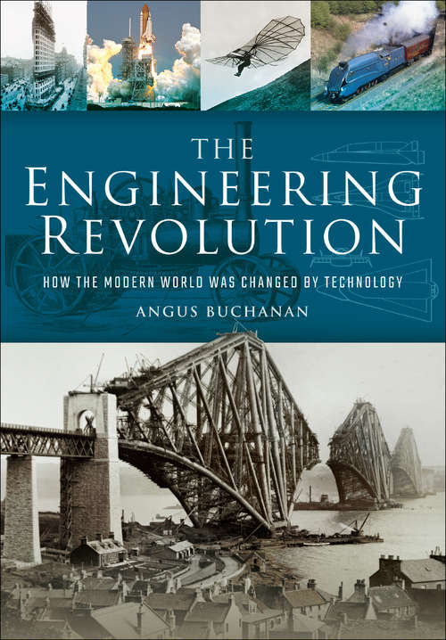 Book cover of The Engineering Revolution: How the Modern World was Changed by Technology