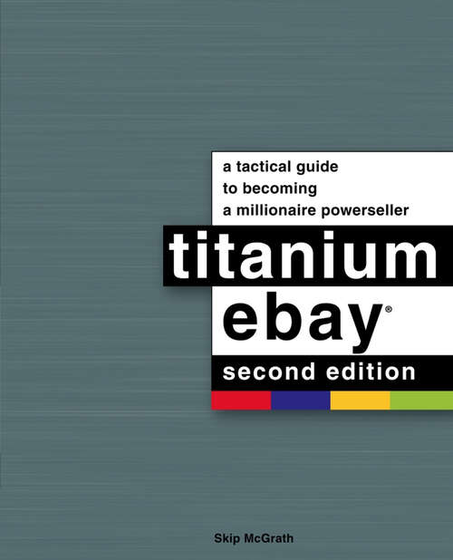 Book cover of Titanium Ebay, 2nd Edition: A Tactical Guide to Becoming a Millionaire Powerseller