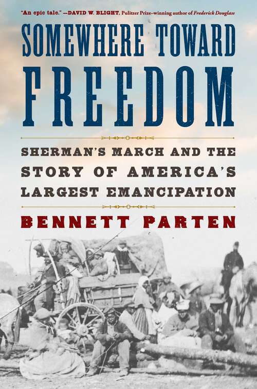 Book cover of Somewhere Toward Freedom: Sherman's March and the Story of America's Largest Emancipation