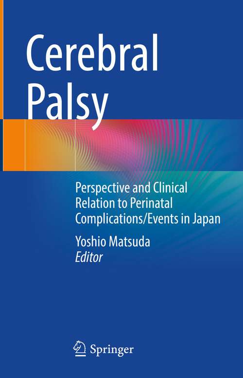 Book cover of Cerebral Palsy: Perspective and Clinical Relation to Perinatal Complications/Events in Japan (1st ed. 2022)