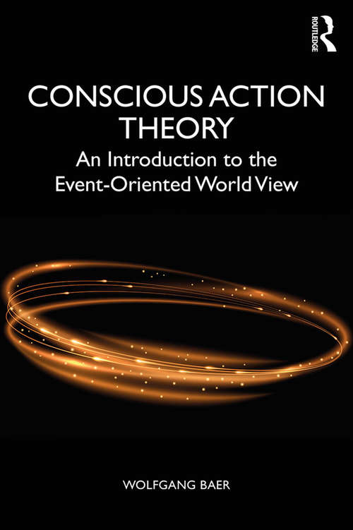 Book cover of Conscious Action Theory: An Introduction to the Event-Oriented World View