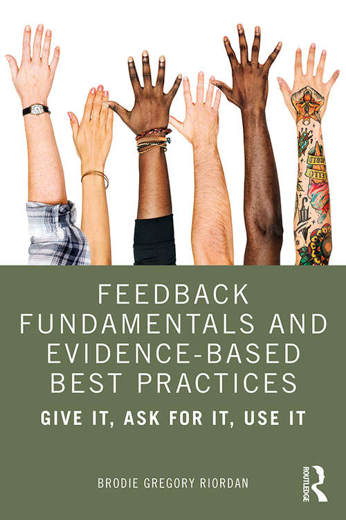 Book cover of Feedback Fundamentals and Evidence-Based Best Practices: Give It, Ask for It, Use It