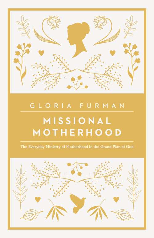 Book cover of Missional Motherhood: The Everyday Ministry Of Motherhood In The Grand Plan Of God (The\gospel Coalition Ser.)