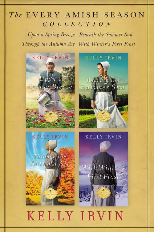 Book cover of The Every Amish Season Collection: Upon a Spring Breeze, Beneath the Summer Sun, Through the Autumn Air, With Winter's First Frost (An Every Amish Season Novel)