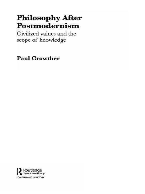 Book cover of Philosophy After Postmodernism: Civilized Values and the Scope of Knowledge (Routledge Studies in Twentieth-Century Philosophy: Vol. 16)