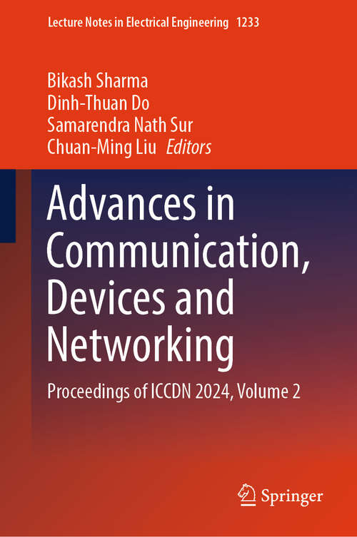 Book cover of Advances in Communication, Devices and Networking: Proceedings of ICCDN 2024, Volume 2 (Lecture Notes in Electrical Engineering #1233)