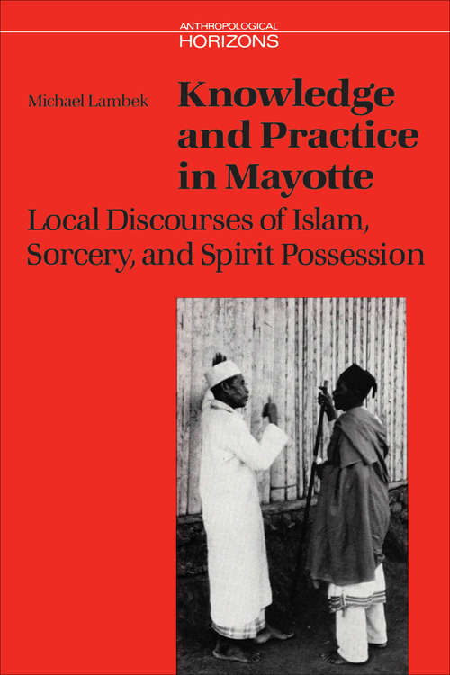 Book cover of Knowledge and Practice in Mayotte: Local Discourses of Islam, Sorcery and Spirit Possession