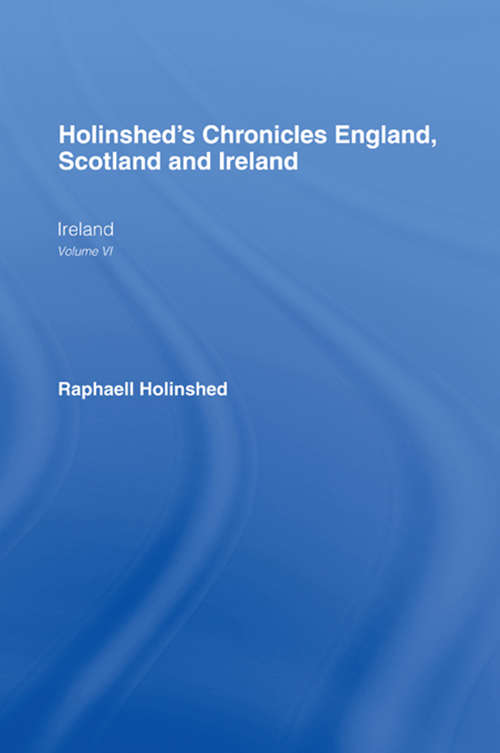 Book cover of Holinshed's Chronicles England, Scotland and Ireland: Ireland Volume VI