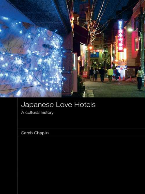 Book cover of Japanese Love Hotels: A Cultural History (Routledge Contemporary Japan Series: Vol. 15)