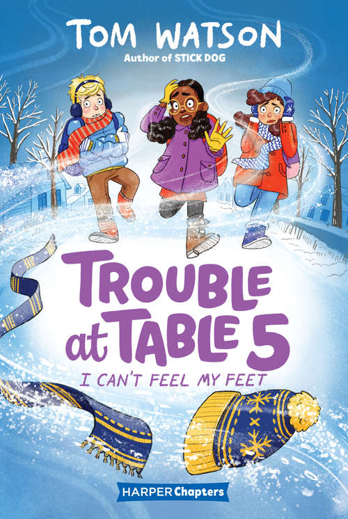 Book cover of Trouble at Table 5 #4: I Can't Feel My Feet (HarperChapters)