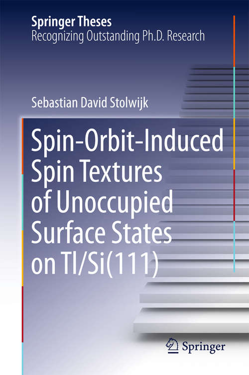 Book cover of Spin-Orbit-Induced Spin Textures of Unoccupied Surface States on Tl/Si(111)