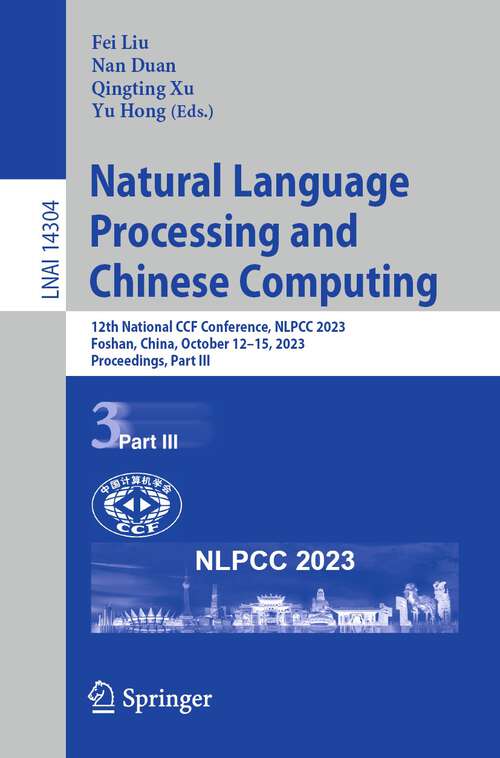 Book cover of Natural Language Processing and Chinese Computing: 12th National CCF Conference, NLPCC 2023, Foshan, China, October 12–15, 2023, Proceedings, Part III (1st ed. 2023) (Lecture Notes in Computer Science #14304)