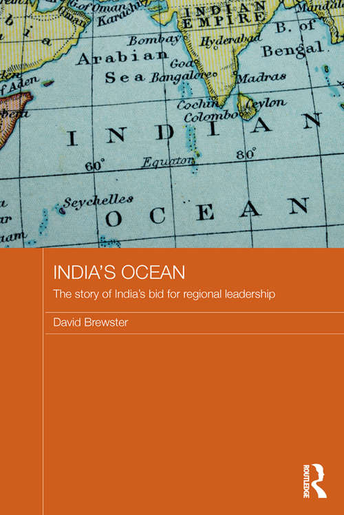 Book cover of India's Ocean: The Story of India's Bid for Regional Leadership (Routledge Security in Asia Pacific Series)