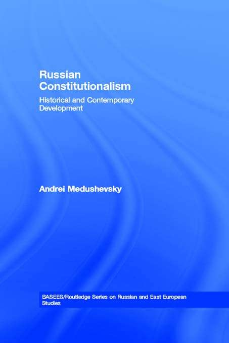 Book cover of Russian Constitutionalism: Historical and Contemporary Development (BASEES/Routledge Series on Russian and East European Studies: Vol. 28)