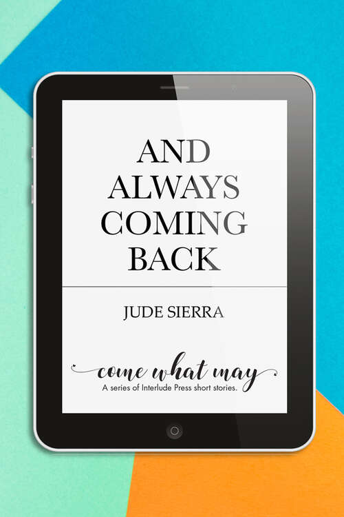 Book cover of And Always Coming Back (Come What May)