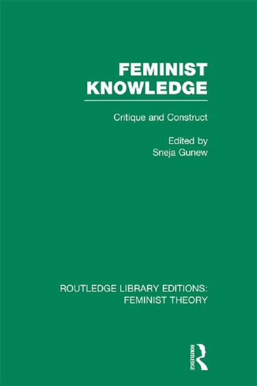 Book cover of Feminist Knowledge: Critique and Construct (Routledge Library Editions: Feminist Theory)