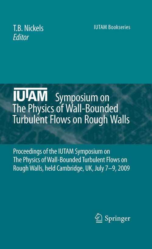 Book cover of IUTAM Symposium on The Physics of Wall-Bounded Turbulent Flows on Rough Walls