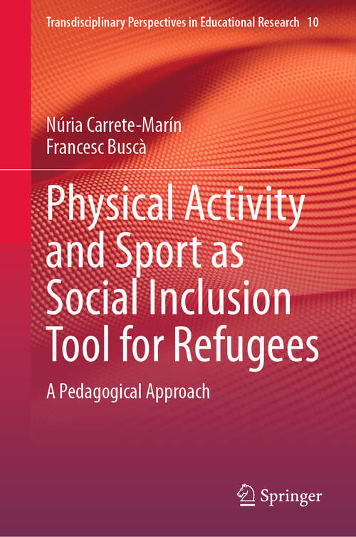 Book cover of Physical Activity and Sport as Social Inclusion Tool for Refugees: A Pedagogical Approach (Transdisciplinary Perspectives in Educational Research #10)